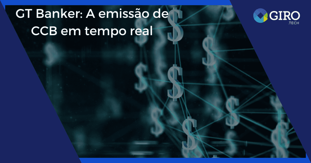 Foto GT Banker: A emissão de CCB em tempo real