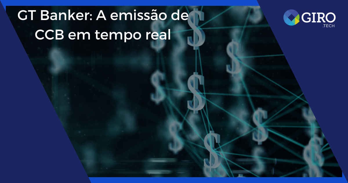 imagem GT Banker: A emissão de CCB em tempo real